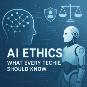 AI Ethics: What Every Techie Should Know